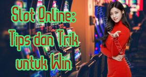 Slot Online: Tips dan Trik untuk Win